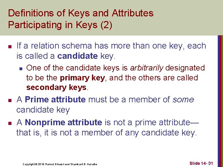 Definitions of Keys and Attributes Participating in Keys (2) n If a relation schema