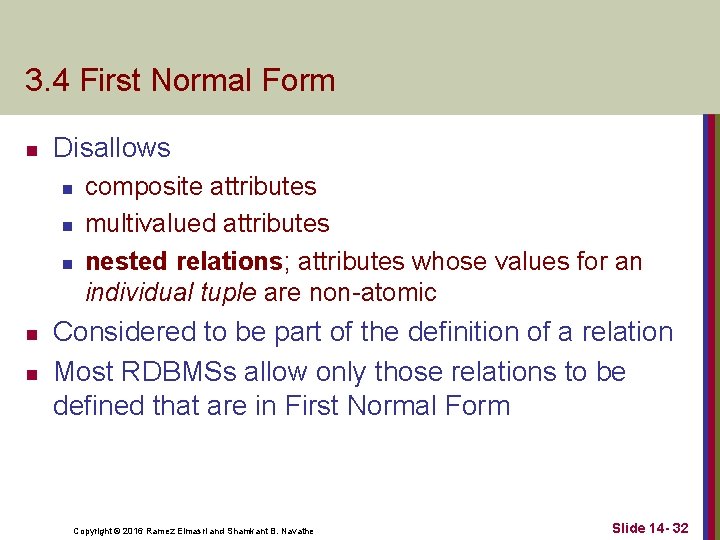 3. 4 First Normal Form n Disallows n n n composite attributes multivalued attributes