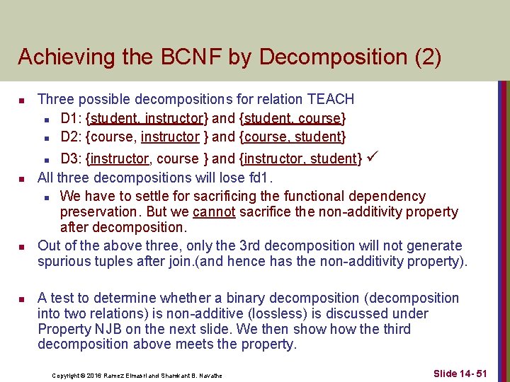 Achieving the BCNF by Decomposition (2) n Three possible decompositions for relation TEACH n