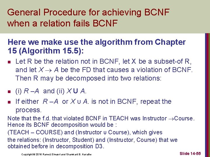 General Procedure for achieving BCNF when a relation fails BCNF Here we make use