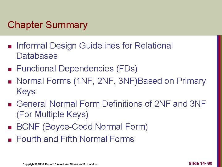 Chapter Summary n n n Informal Design Guidelines for Relational Databases Functional Dependencies (FDs)