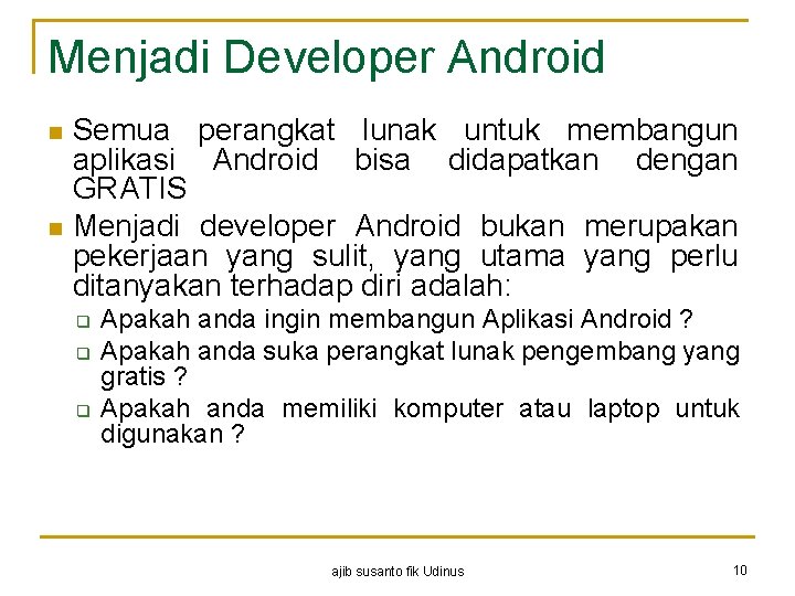 Menjadi Developer Android n n Semua perangkat lunak untuk membangun aplikasi Android bisa didapatkan