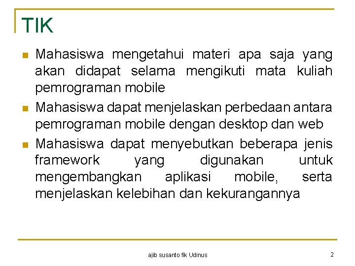 TIK n n n Mahasiswa mengetahui materi apa saja yang akan didapat selama mengikuti