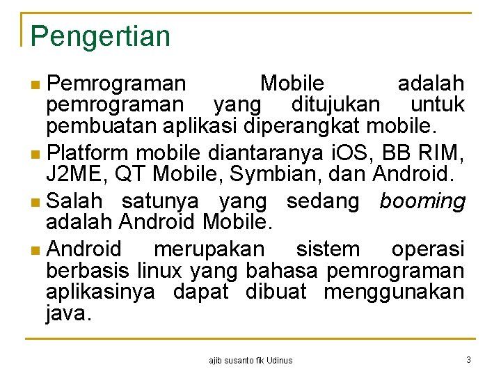 Pengertian Pemrograman Mobile adalah pemrograman yang ditujukan untuk pembuatan aplikasi diperangkat mobile. n Platform