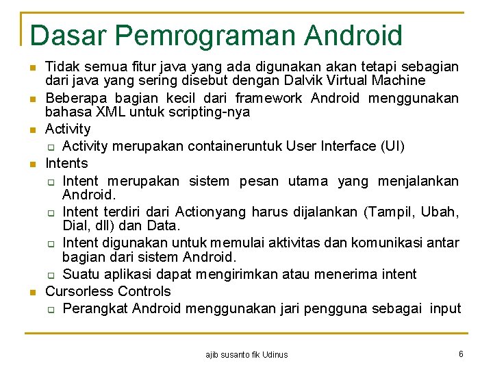 Dasar Pemrograman Android n n n Tidak semua fitur java yang ada digunakan tetapi