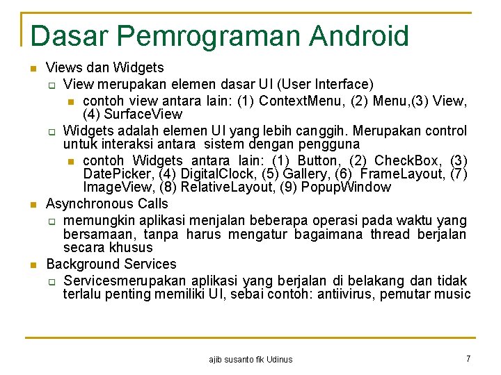 Dasar Pemrograman Android n n n Views dan Widgets q View merupakan elemen dasar