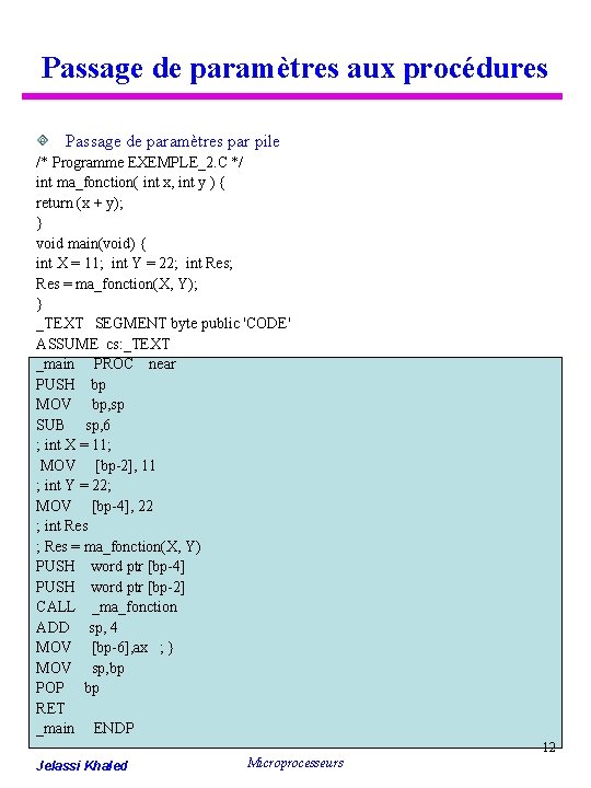 Passage de paramètres aux procédures Passage de paramètres par pile /* Programme EXEMPLE_2. C