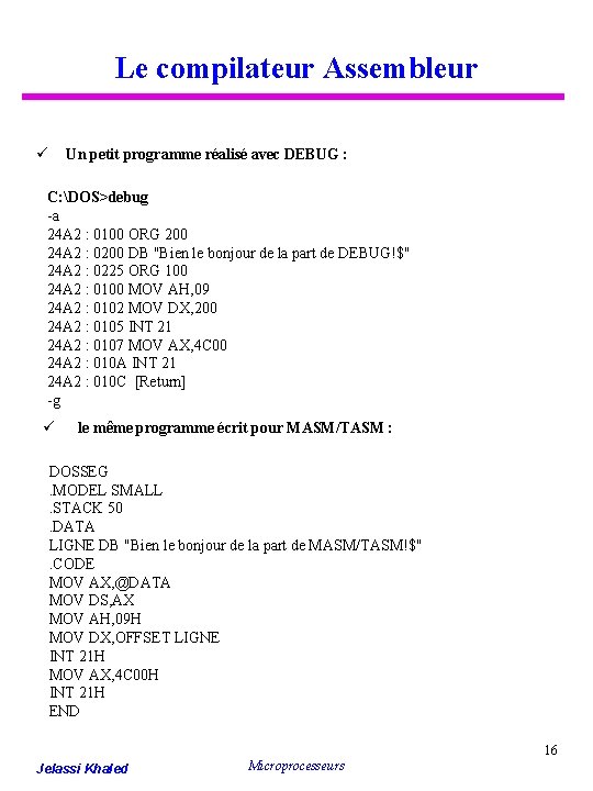 Le compilateur Assembleur ü Un petit programme réalisé avec DEBUG : C: DOS>debug -a