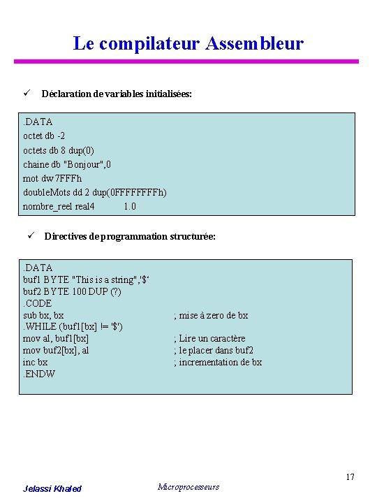 Le compilateur Assembleur ü Déclaration de variables initialisées: . DATA octet db -2 octets