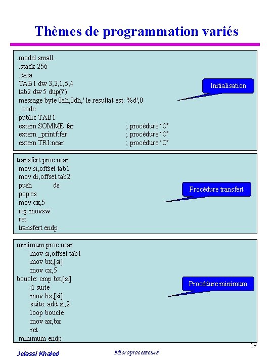 Thèmes de programmation variés. model small . stack 256 . data TAB 1 dw