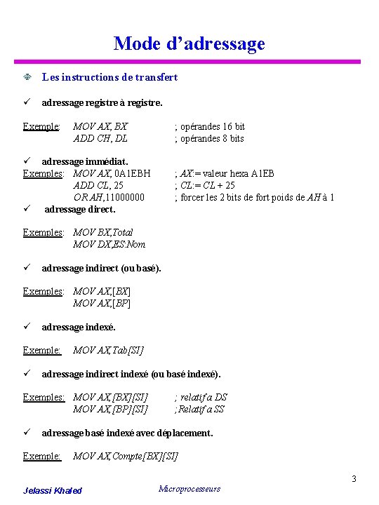 Mode d’adressage Les instructions de transfert ü adressage registre à registre. Exemple: MOV AX,