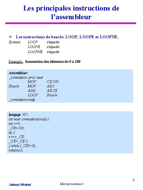 Les principales instructions de l’assembleur Les instructions de boucle: LOOP, LOOPE et LOOPNE. Syntaxe: