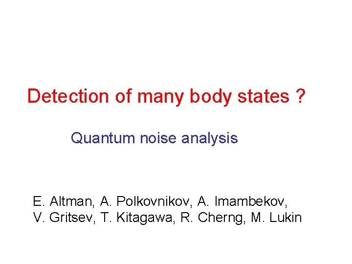 Detection of many body states ? Quantum noise analysis E. Altman, A. Polkovnikov, A.