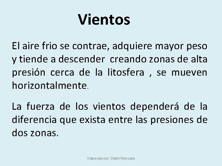 Vientos El aire frio se contrae, adquiere mayor peso y tiende a descender creando