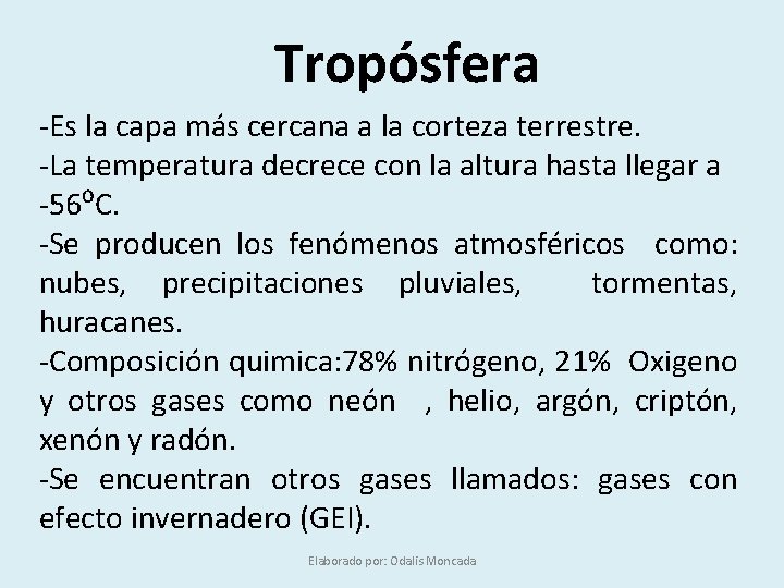 Tropósfera -Es la capa más cercana a la corteza terrestre. -La temperatura decrece con