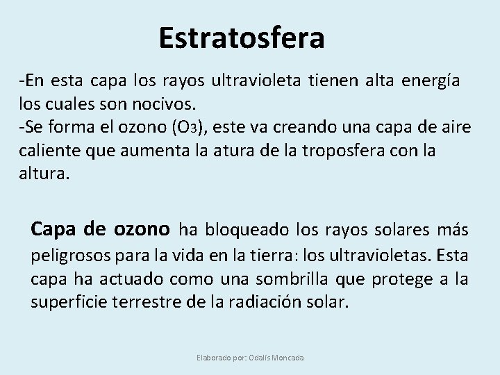 Estratosfera -En esta capa los rayos ultravioleta tienen alta energía los cuales son nocivos.