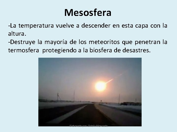 Mesosfera -La temperatura vuelve a descender en esta capa con la altura. -Destruye la