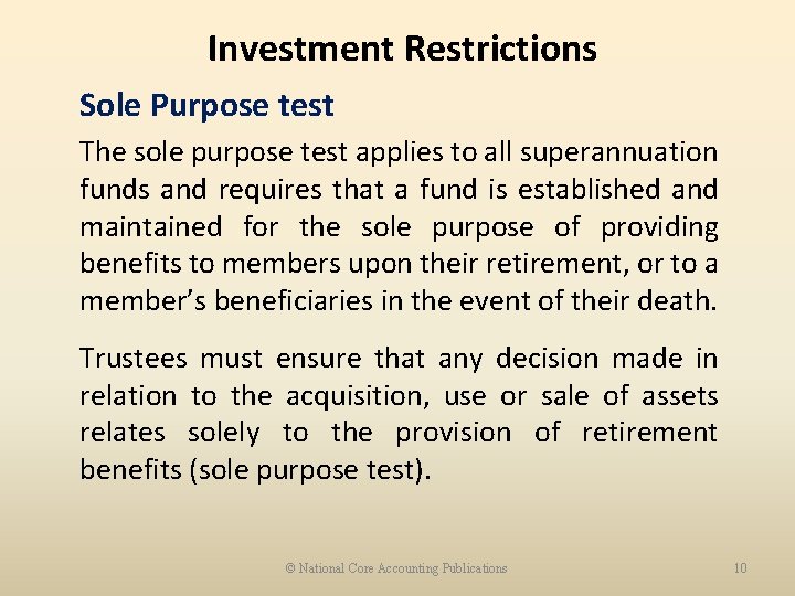 Investment Restrictions Sole Purpose test The sole purpose test applies to all superannuation funds