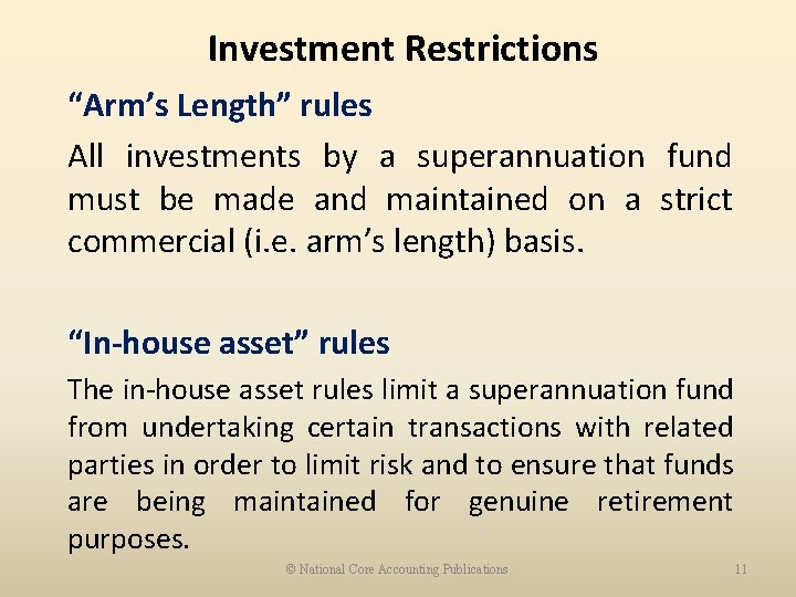 Investment Restrictions “Arm’s Length” rules All investments by a superannuation fund must be made