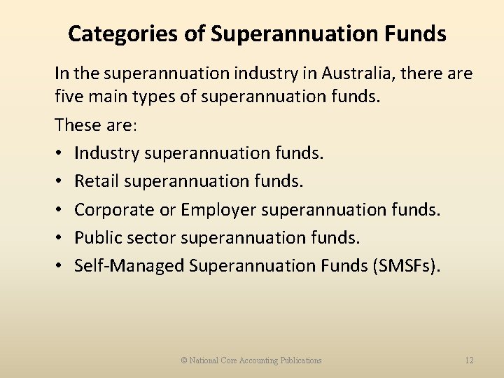 Categories of Superannuation Funds In the superannuation industry in Australia, there are five main