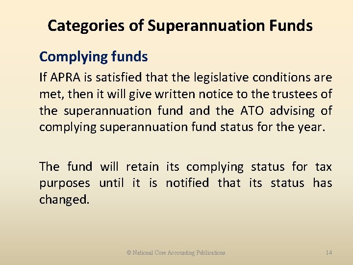 Categories of Superannuation Funds Complying funds If APRA is satisfied that the legislative conditions