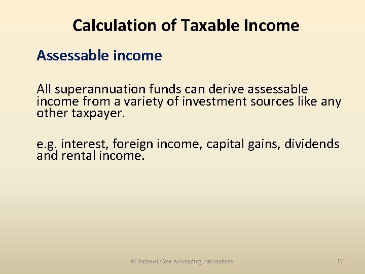 Calculation of Taxable Income Assessable income All superannuation funds can derive assessable income from