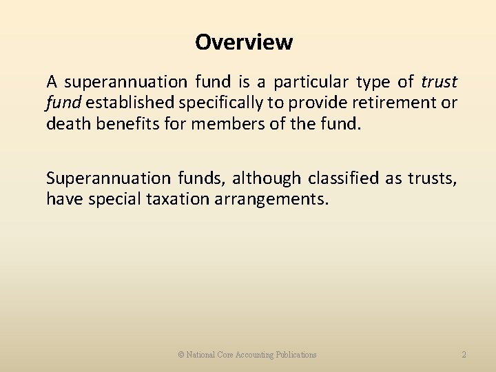 Overview A superannuation fund is a particular type of trust fund established specifically to