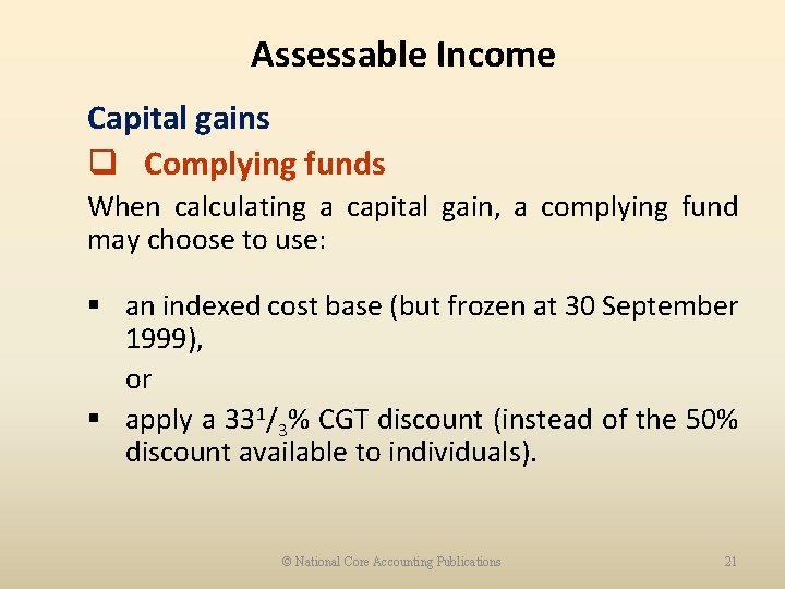Assessable Income Capital gains q Complying funds When calculating a capital gain, a complying