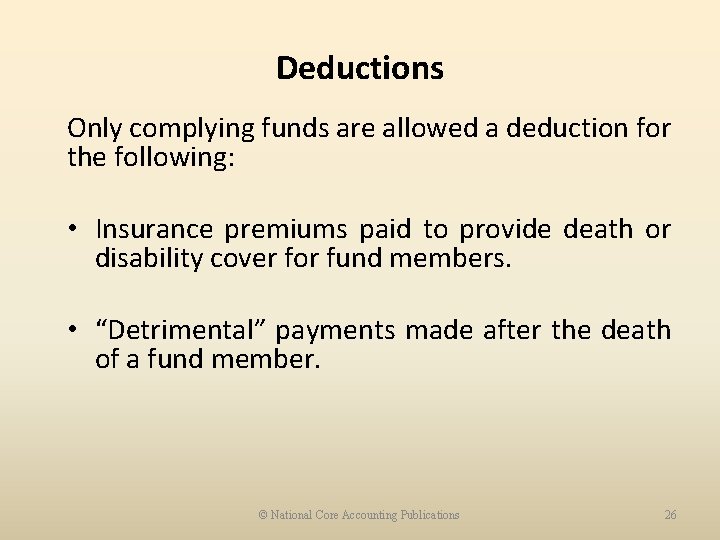 Deductions Only complying funds are allowed a deduction for the following: • Insurance premiums