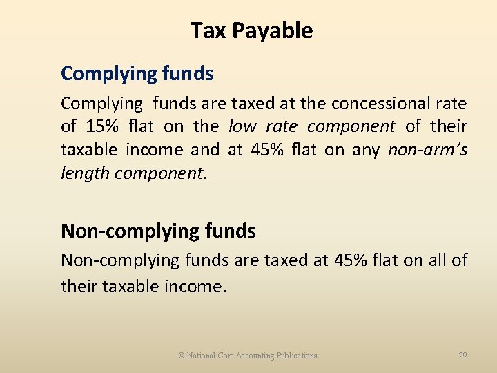 Tax Payable Complying funds are taxed at the concessional rate of 15% flat on