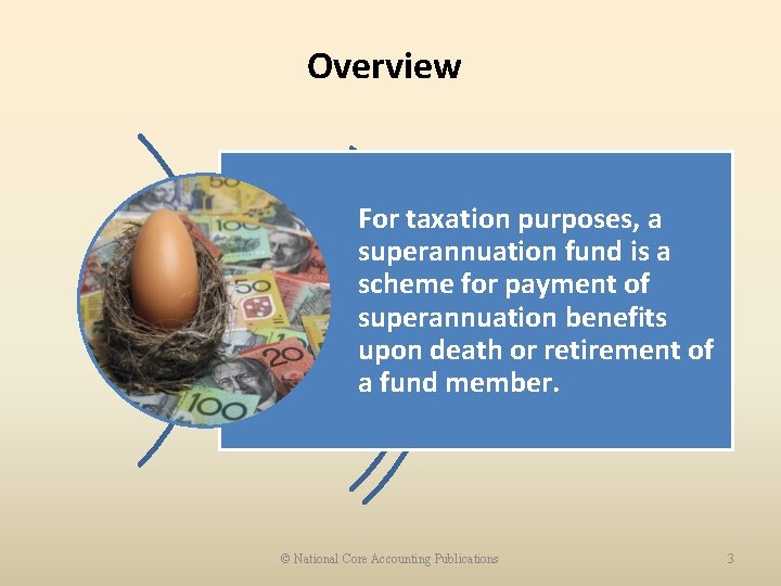 Overview For taxation purposes, a superannuation fund is a scheme for payment of superannuation