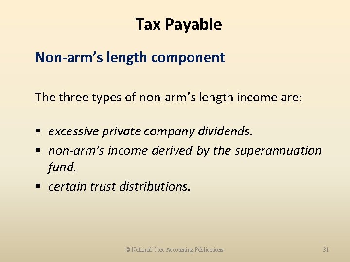 Tax Payable Non-arm’s length component The three types of non-arm’s length income are: §