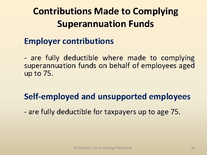 Contributions Made to Complying Superannuation Funds Employer contributions - are fully deductible where made