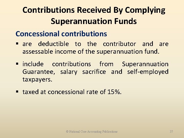 Contributions Received By Complying Superannuation Funds Concessional contributions § are deductible to the contributor