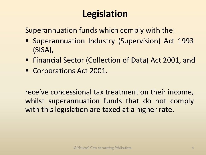 Legislation Superannuation funds which comply with the: § Superannuation Industry (Supervision) Act 1993 (SISA),