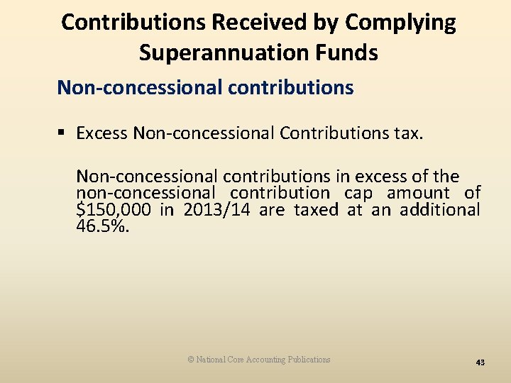 Contributions Received by Complying Superannuation Funds Non-concessional contributions § Excess Non-concessional Contributions tax. Non-concessional