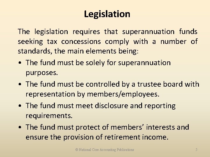 Legislation The legislation requires that superannuation funds seeking tax concessions comply with a number
