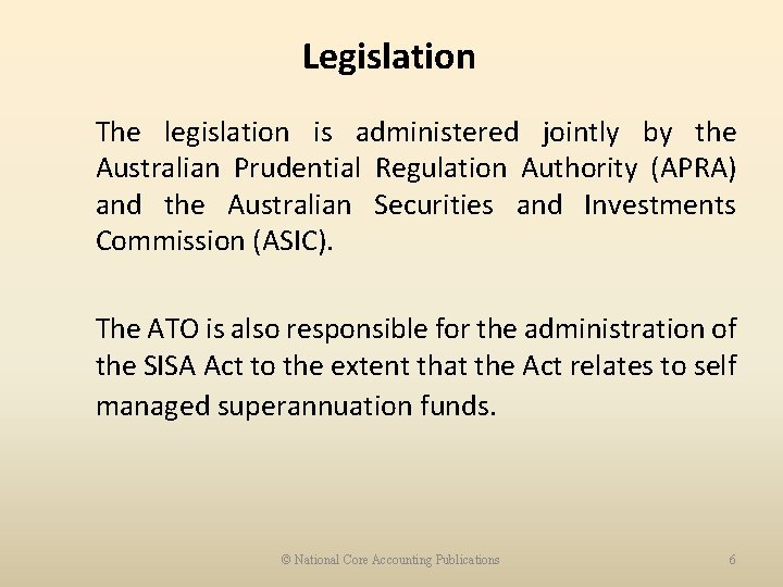 Legislation The legislation is administered jointly by the Australian Prudential Regulation Authority (APRA) and