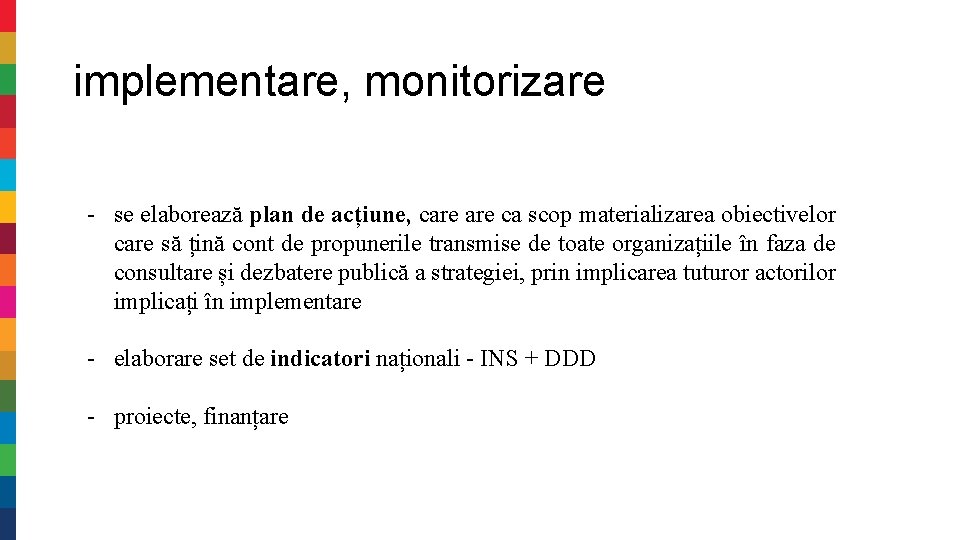 implementare, monitorizare - se elaborează plan de acțiune, care ca scop materializarea obiectivelor care