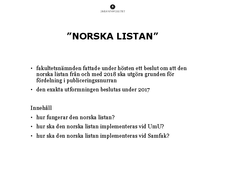 ”NORSKA LISTAN” • fakultetsnämnden fattade under hösten ett beslut om att den norska listan