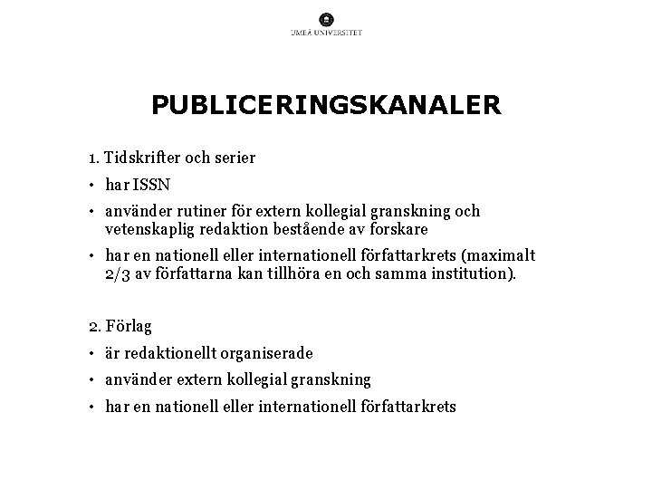 PUBLICERINGSKANALER 1. Tidskrifter och serier • har ISSN • använder rutiner för extern kollegial