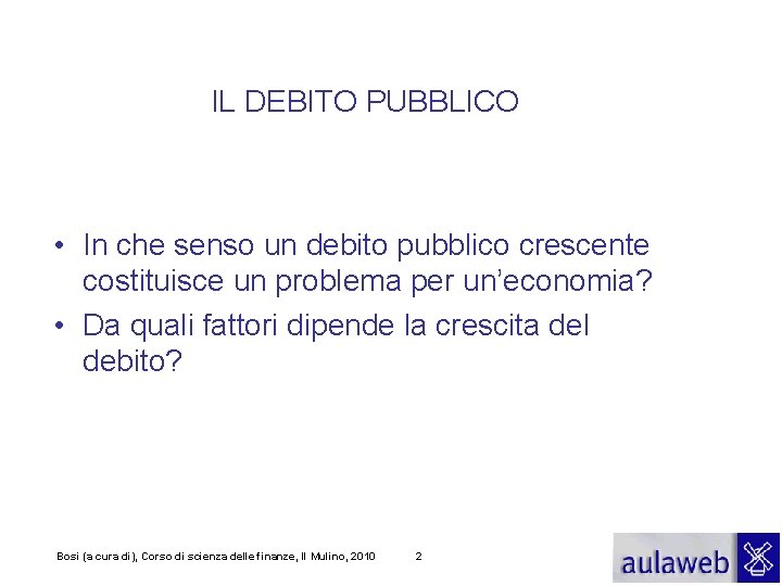 IL DEBITO PUBBLICO • In che senso un debito pubblico crescente costituisce un problema