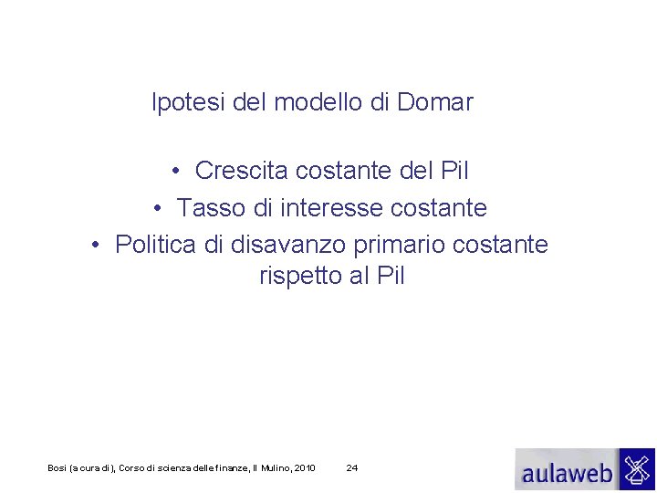 Ipotesi del modello di Domar • Crescita costante del Pil • Tasso di interesse