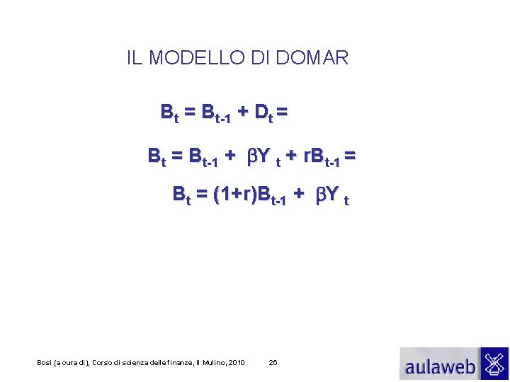 IL MODELLO DI DOMAR Bt = Bt-1 + Dt = Bt-1 + b. Y