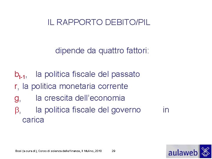 IL RAPPORTO DEBITO/PIL dipende da quattro fattori: bt-1, la politica fiscale del passato r,