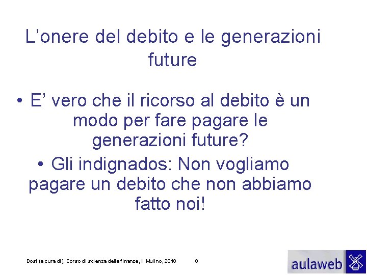 L’onere del debito e le generazioni future • E’ vero che il ricorso al