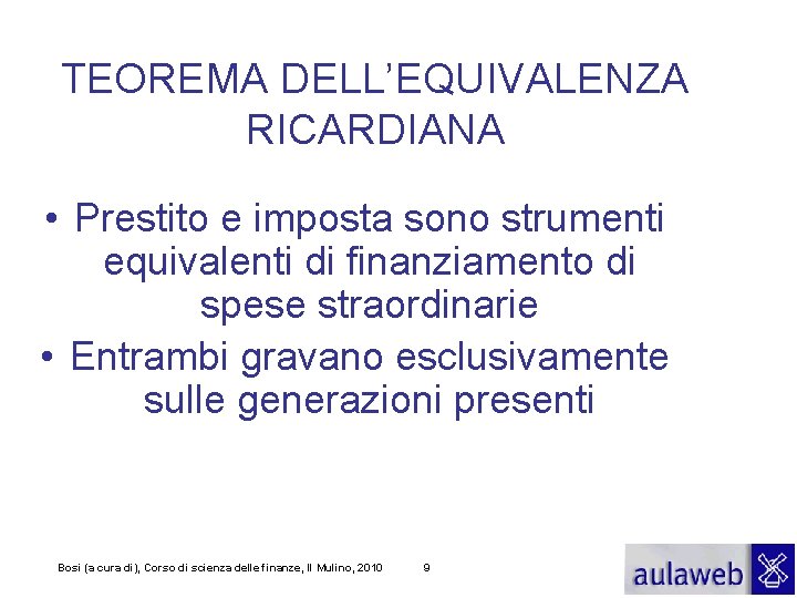 TEOREMA DELL’EQUIVALENZA RICARDIANA • Prestito e imposta sono strumenti equivalenti di finanziamento di spese