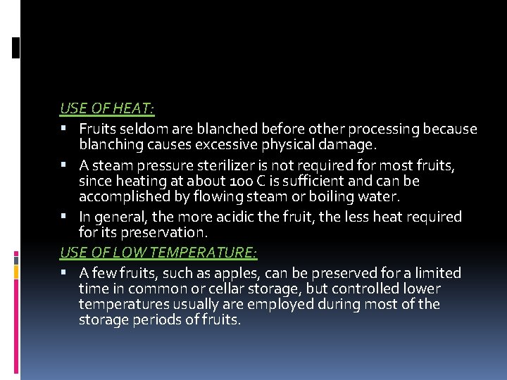 USE OF HEAT: Fruits seldom are blanched before other processing because blanching causes excessive
