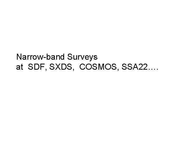 Narrow-band Surveys at SDF, SXDS, COSMOS, SSA 22…. 