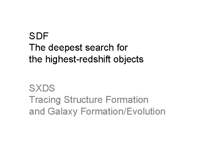 SDF The deepest search for the highest-redshift objects SXDS Tracing Structure Formation and Galaxy